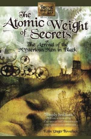 The Atomic Weight of Secrets or the Arrival of the Mysterious Men in Black de Eden Unger Bowditch