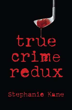 True Crime Redux de Stephanie Kane