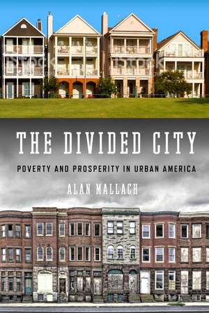 The Divided City: Poverty and Prosperity in Urban America de Alan Mallach