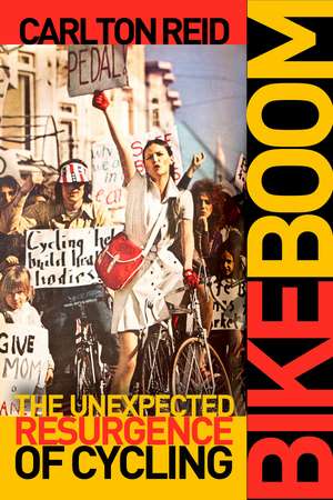 Bike Boom: The Unexpected Resurgence of Cycling de Mr. Carlton Reid