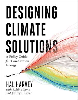 Designing Climate Solutions: A Policy Guide for Low-Carbon Energy de Hal Harvey