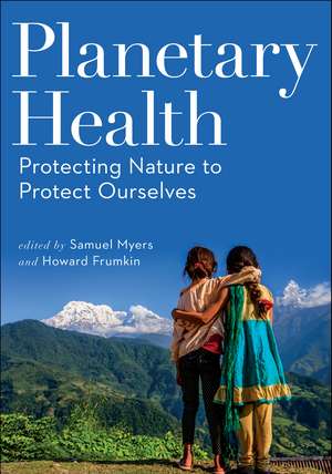 Planetary Health: Protecting Nature to Protect Ourselves de Samuel Myers