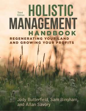 Holistic Management Handbook, Third Edition: Regenerating Your Land and Growing Your Profits de Jody Butterfield