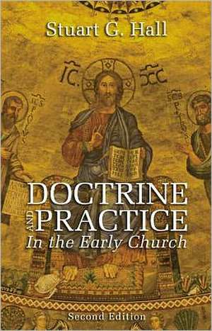 Doctrine and Practice in the Early Church de Stuart G. Hall