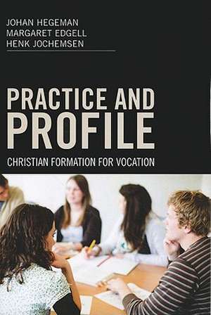 Practice and Profile: Christian Formation for Vocation de Johan Hegeman