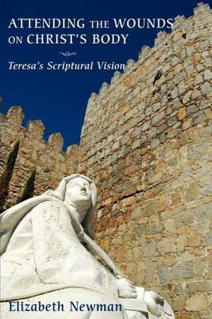 Attending the Wounds on Christ's Body: Teresa's Scriptural Vision de Elizabeth Newman