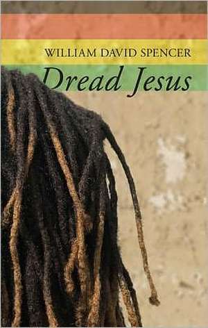 Dread Jesus de William David Spencer