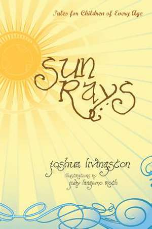 Sun Rays: Tales for Children of Every Age de Joshua Livingston