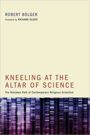 Kneeling at the Altar of Science: The Mistaken Path of Contemporary Religious Scientism de Robert Kevin Bolger