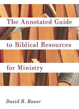 An Annotated Guide to Biblical Resources for Ministry de David R. Bauer