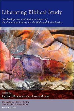 Liberating Biblical Study: Scholarship, Art, and Action in Honor of the Center and Library for the Bible and Social Justice de Laurel Dykstra