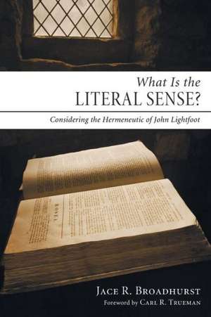 What Is the Literal Sense?: Considering the Hermeneutic of John Lightfoot de Jace R. Broadhurst