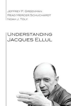 Understanding Jacques Ellul de Jeffrey P. Greenman