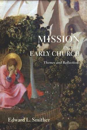 Mission in the Early Church: Themes and Reflections de Edward L. Smither