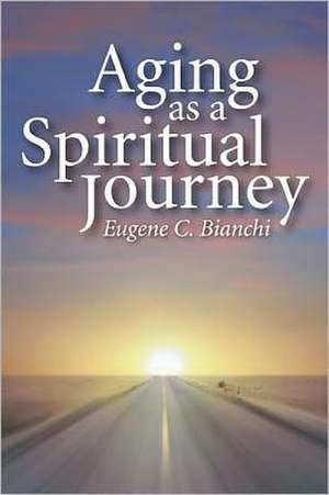 Aging as a Spiritual Journey de Eugene C. Bianchi