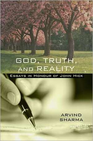 God, Truth and Reality: Essays in Honour of John Hick de Arvind Sharma