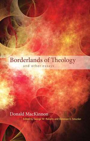 Borderlands of Theology: And Other Essays de Donald M. MacKinnon