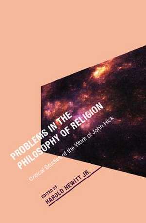 Problems in the Philosophy of Religion: Critical Studies of the Work of John Hick de Jr. Hewitt, Harold