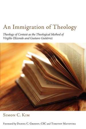 An Immigration of Theology: Theology of Context as the Theological Method of Virgilio Elizondo and Gustavo Gutierrez de Simon C. Kim