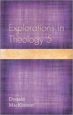 Explorations in Theology 5 de Donald MacKinnon