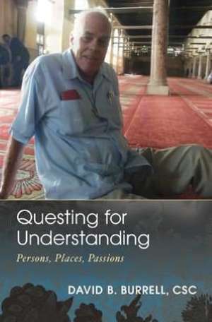 Questing for Understanding: Persons, Places, Passions de David B. Burrell