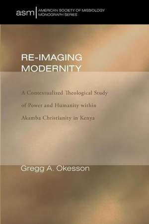 Re-Imaging Modernity de Gregg A Okesson