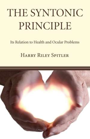 The Syntonic Principle: Its Relation to Health and Ocular Problems de Harry Riley Spitler