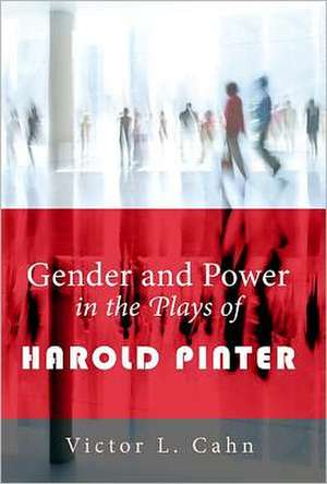 Gender and Power in the Plays of Harold Pinter de Victor L. Cahn