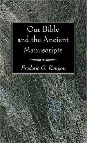 Our Bible and the Ancient Manuscripts de Frederic George Kenyon