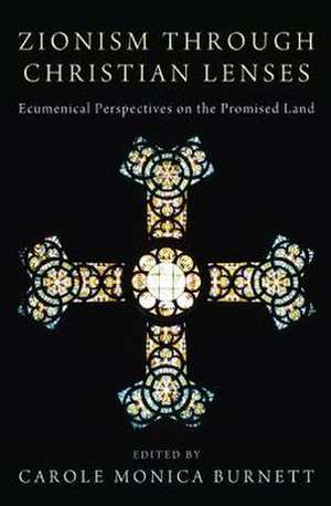 Zionism Through Christian Lenses: Ecumenical Perspectives on the Promised Land de Naim S. Ateek