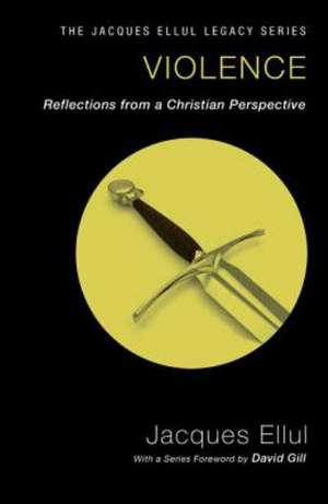 Violence: Reflections from a Christian Perspective de Jacques Ellul