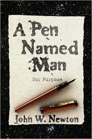A Pen Named Man: Our Purpose de John W. Newton