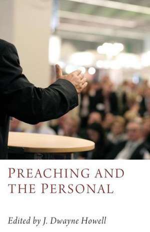 Preaching and the Personal de J. Dwayne Howell