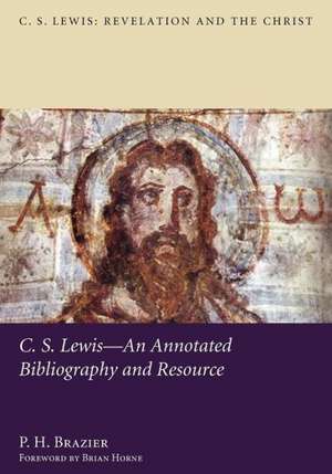 C.S. Lewis: An Annotated Bibliography and Resource de P. H. Brazier