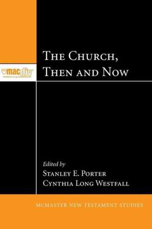 The Church, Then and Now de Stanley E Porter