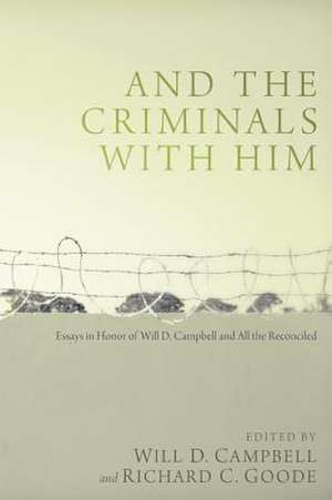 And the Criminals with Him: Essays in Honor of Will D. Campbell and All the Reconciled de Will D. Campbell