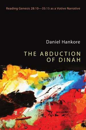 The Abduction of Dinah: 15 as a Votive Narrative de Daniel Hankore