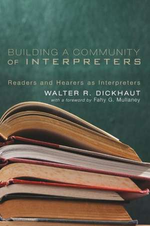 Building a Community of Interpreters: Readers and Hearers as Interpreters de Walter R. Dickhaut