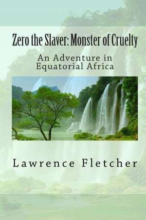 Zero the Slaver: An Adventure in Equatorial Africa de Lawrence Fletcher