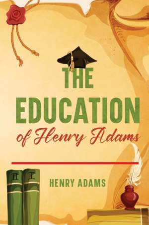 The Education of Henry Adams de Henry Adams