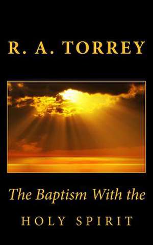 The Baptism with the Holy Spirit de Ra Torrey