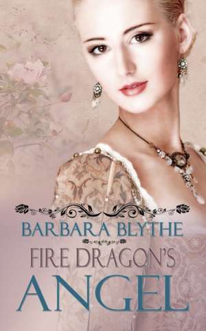 Fire Dragon's Angel de Barbara Blythe