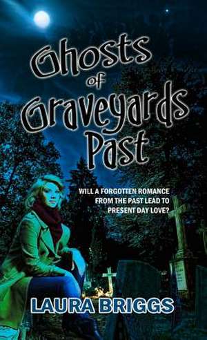 Ghosts of Graveyards Past de Laura Briggs