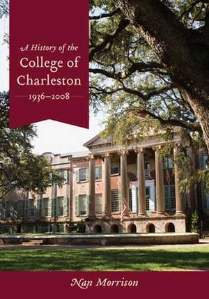 A History of the College of Charleston, 1936-2008 de Nan Morrison