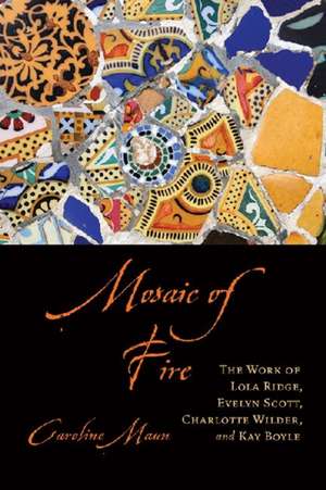 Mosaic of Fire de Caroline C. Maun