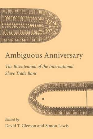 Ambiguous Anniversary: The Bicentennial of the International Slave Trade Bans de David T. Gleeson