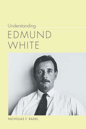 Understanding Edmund White de Nicholas F. Radel