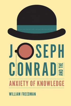 Joseph Conrad and the Anxiety of Knowledge de William Freedman