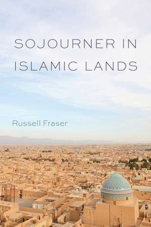 Sojourner in Islamic Lands de Russell Fraser