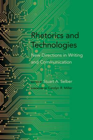 Rhetorics and Technologies: New Directions in Writing and Communication de Carolyn R. Miller